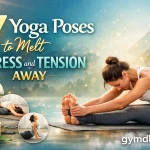 7 Yoga Poses to Melt Stress and Tension Away