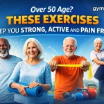 Over 50 Age? These Exercises Keep You Strong, Active and Pain Free