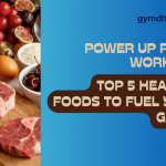 Power Up Post-Workout: Top 5 Healthy Foods to Fuel Your Gains!