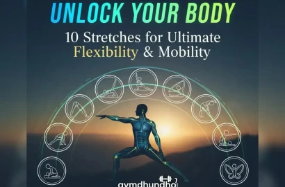 Unlock Your Body: 10 Stretches for Ultimate Flexibility & Mobility